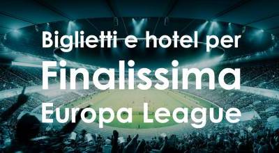 Biglietti + hotel per la finale di Europa League 2026